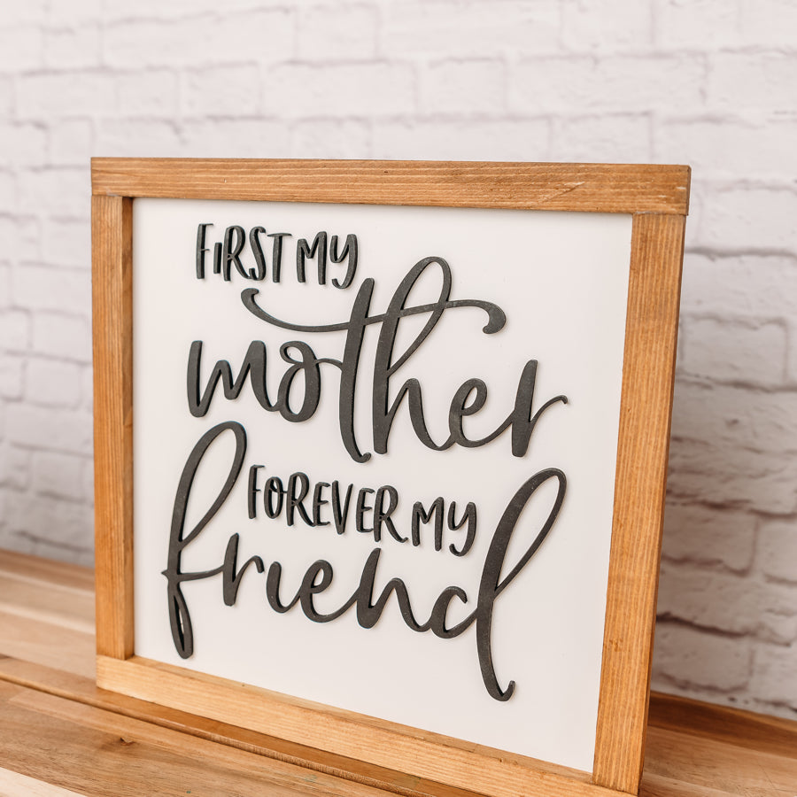 First My Mother, Forever My Friend | 11x11 inch Wood Sign
