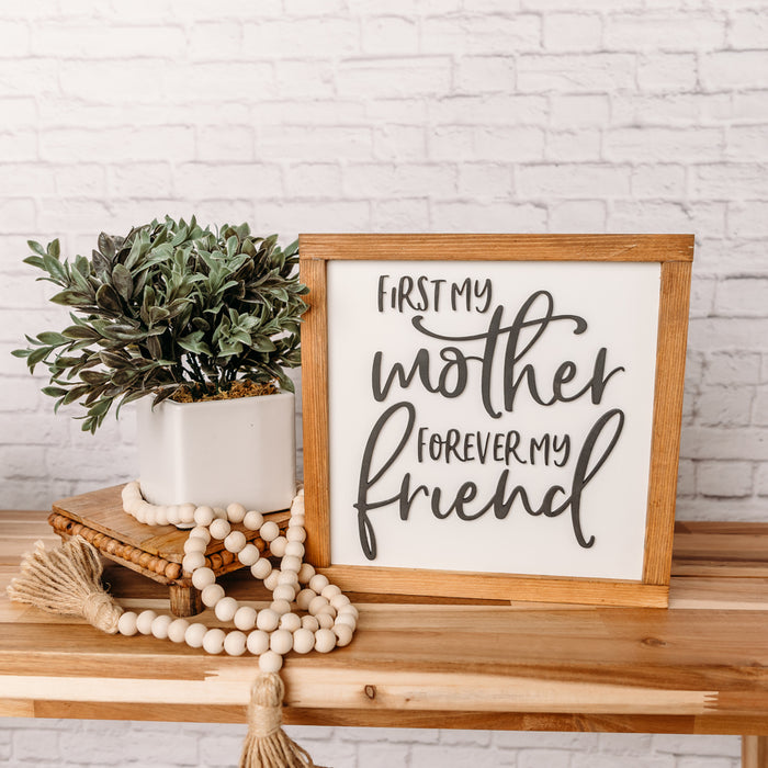 First My Mother, Forever My Friend | 11x11 inch Wood Sign