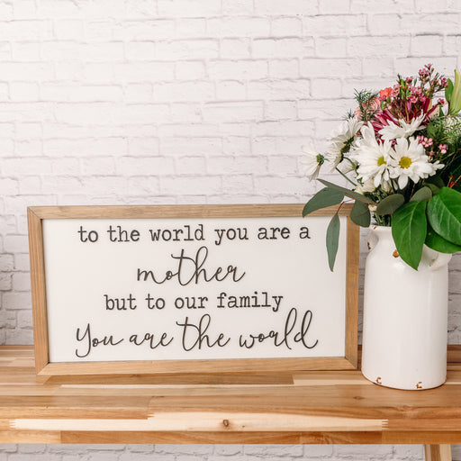 You are the World | 11x21 inch Wood Sign | Mother's Day Gift