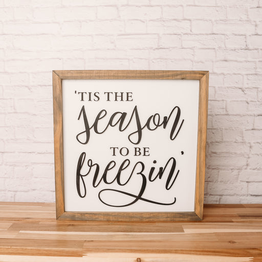 Tis the Season to Be Freezin | 14x14 inch Wood Sign