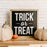 Trick or Treat | Halloween Sign | 14x14 in Wood Sign