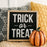 Trick or Treat | Halloween Sign | 14x14 in Wood Sign