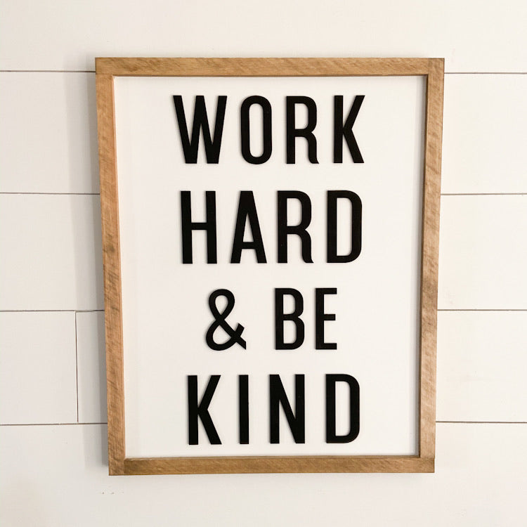 Work Hard & Be Kind | 17x21 inch Wood Sign – The Handmade Sign Co.